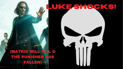 LUKE SHOCKS! (MATRIX WILL FAIL & THE PUNISHER HAS FALLEN)