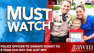 Police officer to donate kidney to boy, 8, she just met