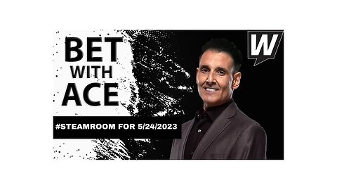 Steam Room with Gianni the Greek for Wednesday, May 24, 2023 | Bet with Ace