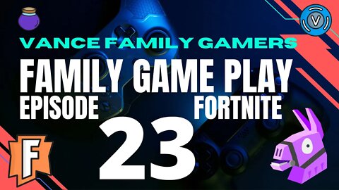 Fortnite Family Game Play Episode 23