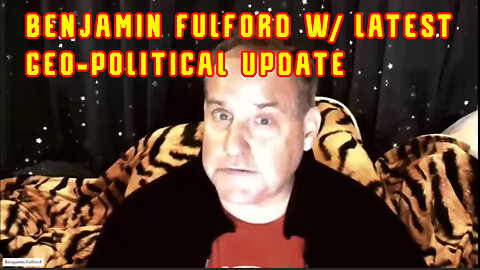 Benjamin Fulford W/ LATEST GEO-POLITICAL UPDATE