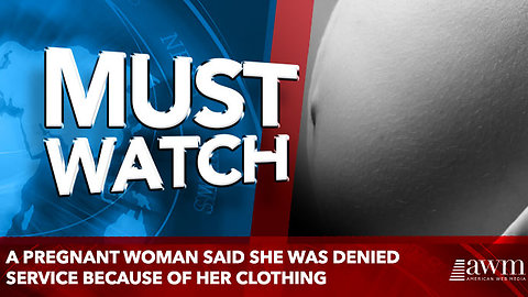 A pregnant woman said she was denied service because of her clothing