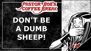 DUMB SHEEP! / Pastor Bob's Coffee Break