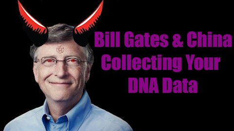 Bill Gates & China Collecting YOUR DNA Via the Covid-19 Tests