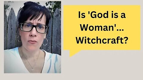 'God is a Woman' = Stealth Witchcraft? (The Queen of Heaven & the Babylonian goddess Asherah.)