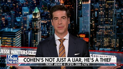 Jesse Watters: Michael Cohen Is Not Only A Liar, But A Thief