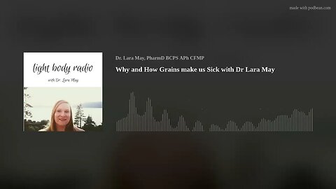 Why and How Grains make us Sick with Dr Lara May