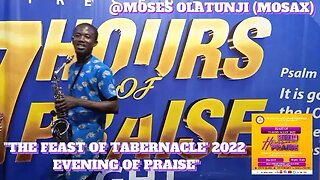 EVENING OF PRAISE WITH MIN MOSES OLATUNJI (MOSAX) #FEASTOFTABERNACLE2022EDITION