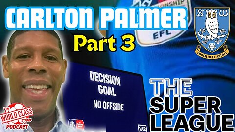 Carlton Palmer | Part 3 - Sheffield Wednesday, Super Leagues, and Quick Fire Q&A