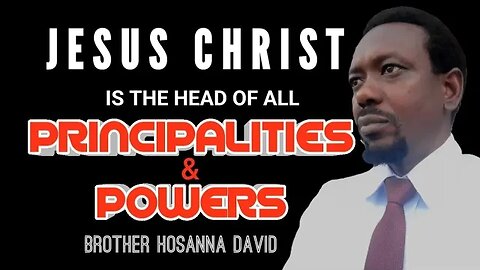 Jesus, The Head of All Principality and Power | Brother Hosanna David