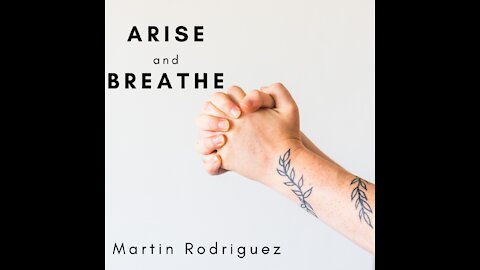 Martin Rodriguez - ARISE and BREATHE