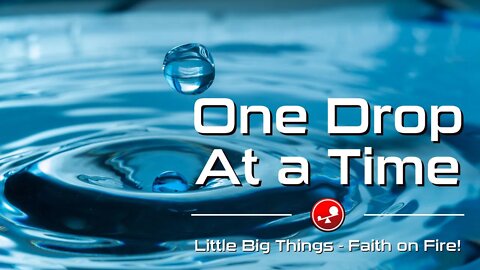 ONE DROP AT A TIME - Growing With God - Daily Devotions - Little Big Things