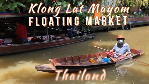 Klong Lat Mayong Floating Market - ตลาดน้ำคลองลัดมะยม Bangkok Thailand 2022