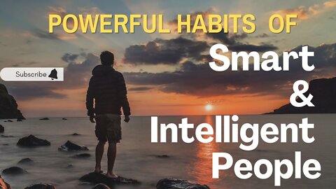 Powerful habits of Smart & Intelligent People