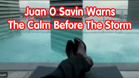 Juan O Savin Warns "The Calm Before The Storm" - Brace for Impact!