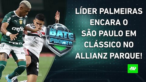 É JOGÃO! Líder Palmeiras ENFRENTA o São Paulo em CLÁSSICO neste domingo! | BATE PRONTO