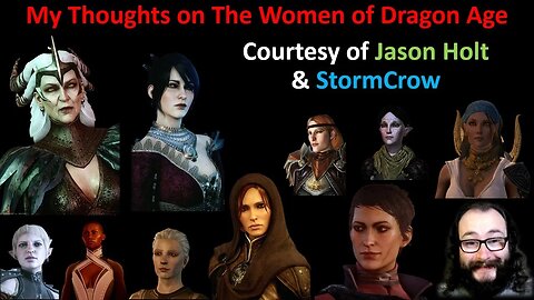 My Thoughts on The Women of Dragon Age (Courtesy of Jason Holt & StormCrow)