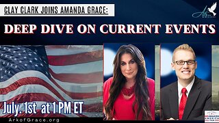 Clay Clark Joins Amanda Grace: Deep Dive on Current Events