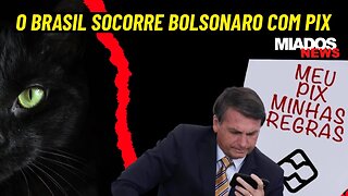 Miados News - O Brasil socorre BOLSONARO com PIX