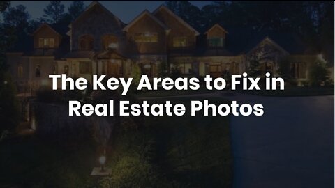 The Key Areas to Fix in Real Estate Photos