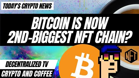 Crypto & Coffee: Bitcoin Is Now 2nd Biggest NFT Chain?