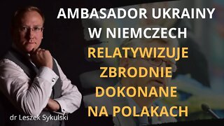 Ambasador Ukrainy w Niemczech relatywizuje zbrodnie dokonane na Polakach | Odc. 526 - dr L. Sykulski