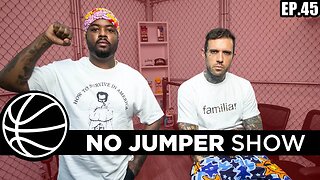 The No Jumper Show EP. 45