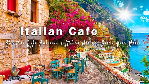 Romance Positano Cafe Ambience ♫ Italian Music - Bossa Nova Music for Good Mood Start the Day