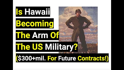 Is Hawaii Becoming The Arm Of The US Military?($300+mil. For Future Contracts!)
