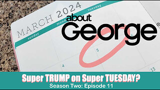 Super Trump on Super Tuesday? I About George with Gene Ho, Season 2, Ep 11