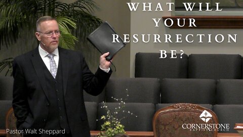 What Will Your Resurrection Be? --Sunday AM--April 17 2022