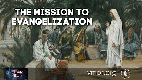 30 Aug 21, Knight Moves: The Mission to Evangelization