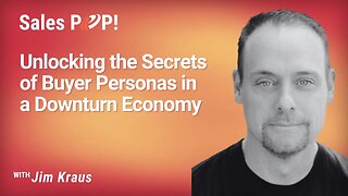 Unlocking the Secrets of Buyer Personas in a Downturn Economy - Jim Kraus