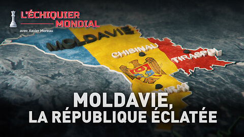 ÉCHIQUIER MONDIAL : MOLDAVIE, LA RÉPUBLIQUE ÉCLATÉE