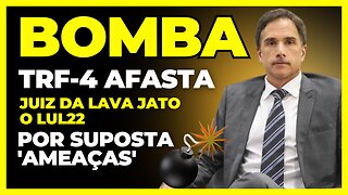 ENTENDA O CASO | Conselho do TRF-4 afasta juiz da Lava Jato LUL22 por SUPOSTA LIGAÇÃO de AMEAÇA