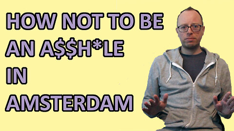 HOW TO NOT BE AN ASSHOLE IN AMSTERDAM - EPG EP 30