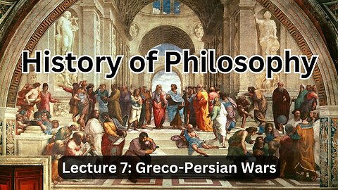 Lecture 7 (History of Philosophy) Greco-Persian Wars