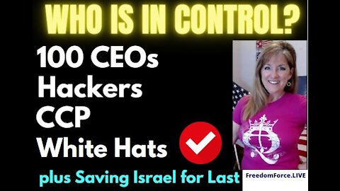 Who is in Control? 100 CEOs, Hackers, CCP, White Hats? Saving Israel for Last 5-16-21