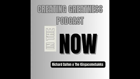 In The NOW W/ CREATING GREATNESS PODCAST