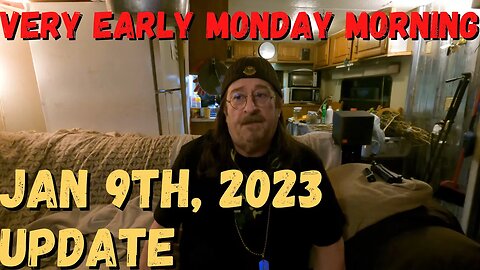 Very Early Monday Morning - Jan 9th, 2023 Update