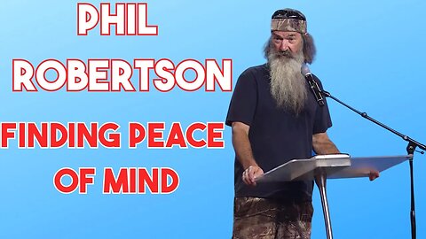 Phil Robertson: Finding Peace of Mind in Christ