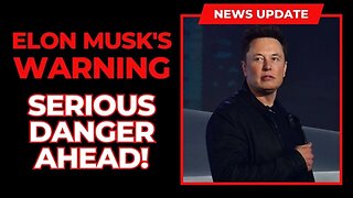 NEWSFLASH: Elon Musk's WARNING - SERIOUS DANGER Ahead!