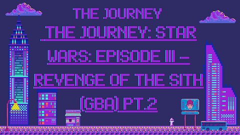 The Journey: Star Wars: Episode III – Revenge of the Sith (Gba) Pt.2