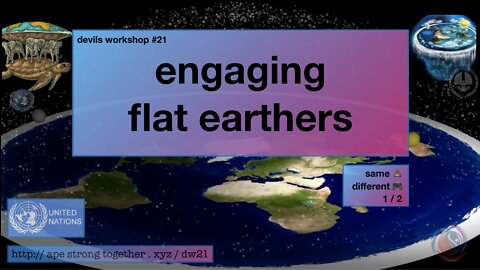 devils workshop #21 - engaging flat earthers