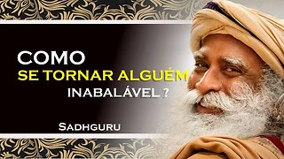 COMO VOCÊ PODE SE TORNAR UM SER INABALÁVEL , SADHGURU DUBLADO