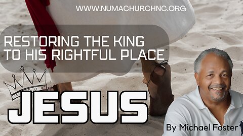 Restoring the King to His Rightful Place | Michael Foster | NUMA Church NC