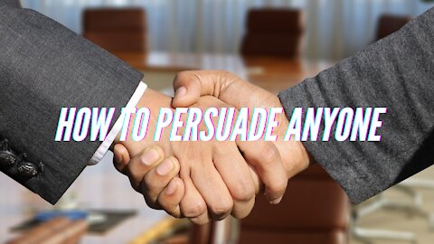 How To Persuade Anyone