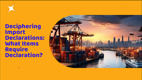 Navigating Import Declarations: Understanding Declaration Requirement