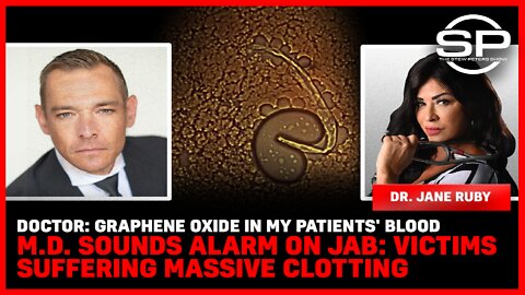Doctor: Graphene Oxide In Patients' Blood, M.D. Sounds Alarm On Jab: Victims Suffer Massive Clotting