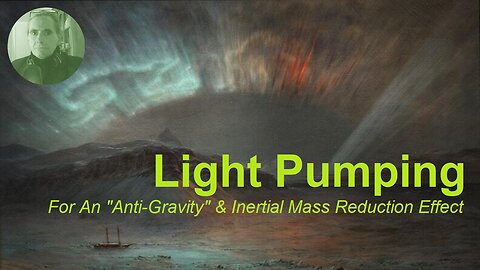 Light Pumping For An "Anti-Gravity" & Inertial Mass Reduction Effect - Holiday Blabathon #4